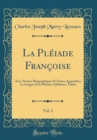 Image for La Pleiade Francoise, Vol. 2: Avec Notices Biographiques Et Notes; Appendice; La Langue de la Pleiade; Additions, Tables (Classic Reprint)