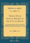 Image for Thirty-Fifth Annual Report of the City of Keene: Containing Inaugural Ceremonies, Ordinances and Joint Resolutions Passed by the City Councils, With Reports of the Several Departments, for 1908 (Class