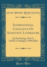 Image for International Catalogue Of Scientific Literature: Q, Psychology, Part I., Author Catalogue; 1904 (July) (Classic Reprint)