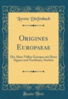 Image for Origines Europaeae: Die Alten Volker Europas mit Ihren Sippen und Nachbarn; Studien (Classic Reprint)