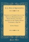 Image for Reports of Committees of the House of Representatives, Made During the First Session of the Thirty-Sixth Congress, 1859-&#39;60: In Five Volumes (Classic Reprint)