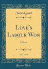 Image for Love&#39;s Labour Won, Vol. 1 of 3: A Novel (Classic Reprint)