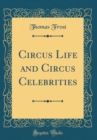 Image for Circus Life and Circus Celebrities (Classic Reprint)