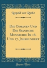 Image for Die Osmanen Und Die Spanische Monarchie Im 16. Und 17. Jahrhundert (Classic Reprint)