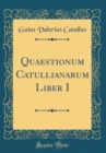 Image for Quaestionum Catullianarum Liber I (Classic Reprint)