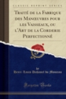 Image for Traite de la Fabrique des Man uvres pour les Vaisseaux, ou l&#39;Art de la Corderie Perfectionne (Classic Reprint)