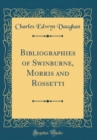 Image for Bibliographies of Swinburne, Morris and Rossetti (Classic Reprint)