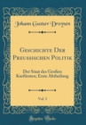 Image for Geschichte Der Preußischen Politik, Vol. 3: Der Staat des Großen Kurfursten; Erste Abtheilung (Classic Reprint)
