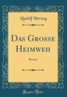 Image for Das Grosse Heimweh: Roman (Classic Reprint)