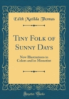 Image for Tiny Folk of Sunny Days: New Illustrations in Colors and in Monotint (Classic Reprint)