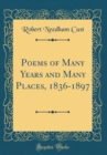 Image for Poems of Many Years and Many Places, 1836-1897 (Classic Reprint)