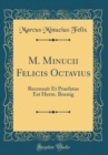 Image for M. Minucii Felicis Octavius: Recensuit Et Praefatus Est Herm. Boenig (Classic Reprint)