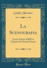 Image for La Scenografia: Cenni Storici dall&#39;Evo Classico Ai Nostri Giorni (Classic Reprint)