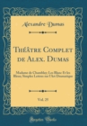 Image for Theatre Complet de Alex. Dumas, Vol. 25: Madame de Chamblay; Les Blanc Et les Bleus; Simples Lettres sur l&#39;Art Dramatique (Classic Reprint)