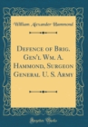 Image for Defence of Brig. Gen&#39;l Wm. A. Hammond, Surgeon General U. S. Army (Classic Reprint)