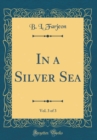 Image for In a Silver Sea, Vol. 3 of 3 (Classic Reprint)