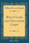 Image for Rifle Clubs and Volunteer Corps (Classic Reprint)