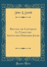 Image for Recueil de Cantiques A l&#39;Usage des Saints-des-Derniers-Jours (Classic Reprint)