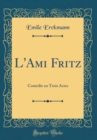 Image for L&#39;Ami Fritz: Comedie en Trois Actes (Classic Reprint)
