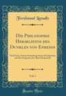 Image for Die Philosophie Herakleitos des Dunklen von Ephesos, Vol. 1: Nach Einer Neuen Sammlung Seiner Bruchstucke und der Zeugnisse der Alten Dargestellt (Classic Reprint)