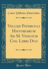 Image for Velleji Paterculi Historiarum Ad M. Vinicium Cos. Libri Duo (Classic Reprint)