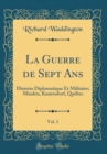 Image for La Guerre de Sept Ans, Vol. 3: Histoire Diplomatique Et Militaire; Minden, Kunersdorf, Quebec (Classic Reprint)