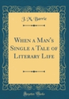 Image for When a Man&#39;s Single a Tale of Literary Life (Classic Reprint)