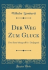 Image for Der Weg Zum Gluck: Zwei Erzahlungen Fur Die Jugend (Classic Reprint)