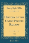 Image for History of the Union Pacific Railway, Vol. 2 (Classic Reprint)