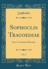 Image for Sophoclis Tragoediae, Vol. 2: Sect I., Continens Electram (Classic Reprint)