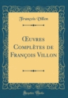 Image for ?uvres Completes de Francois Villon (Classic Reprint)