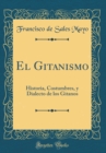 Image for El Gitanismo: Historia, Costumbres, y Dialecto de los Gitanos (Classic Reprint)