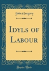 Image for Idyls of Labour (Classic Reprint)