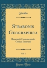 Image for Strabonis Geographica, Vol. 1: Recensuit Commentario Critico Instruxit (Classic Reprint)