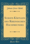 Image for Schatz-Kastlein des Rheinischen Hausfreundes (Classic Reprint)
