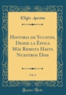 Image for Historia de Yucatan, Desde la Epoca Mas Remota Hasta Nuestros Dias, Vol. 3 (Classic Reprint)
