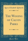 Image for The Wooing of Calvin Parks (Classic Reprint)