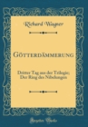 Image for Gotterdammerung: Dritter Tag aus der Trilogie; Der Ring des Nibelungen (Classic Reprint)