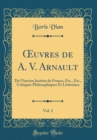 Image for ?uvres de A. V. Arnault, Vol. 2: De lAncien Institut de France, Etc., Etc., Critiques Philosophiques Et Litteraires (Classic Reprint)