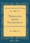 Image for Tephillath Adath Yeschouroun: Prieres des Israelites du Rite Allemand (Classic Reprint)