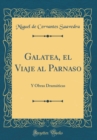 Image for Galatea, el Viaje al Parnaso: Y Obras Dramaticas (Classic Reprint)