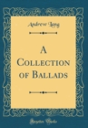Image for A Collection of Ballads (Classic Reprint)