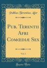 Image for Pub. Terentii Afri Com?diæ Sex, Vol. 3 (Classic Reprint)