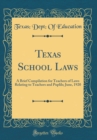 Image for Texas School Laws: A Brief Compilation for Teachers of Laws Relating to Teachers and Puplils; June, 1920 (Classic Reprint)