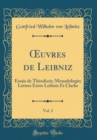Image for ?uvres de Leibniz, Vol. 2: Essais de Theodicee; Monadologie; Lettres Entre Leibniz Et Clarke (Classic Reprint)
