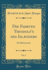 Image for Die Fahrten Thiodolf&#39;s des Islænders, Vol. 1: Ein Ritterroman (Classic Reprint)