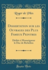 Image for Dissertation sur les Ouvrages des Plus Fameux Peintres: Dediee a Monseigneur le Duc de Richelieu (Classic Reprint)