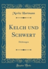 Image for Kelch und Schwert: Dichtungen (Classic Reprint)