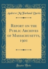 Image for Report on the Public Archives of Massachusetts, 1901 (Classic Reprint)