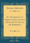 Image for IL Testamento di Ferrante Pallavicino, Detto IL Flagello De Barberini (Classic Reprint)